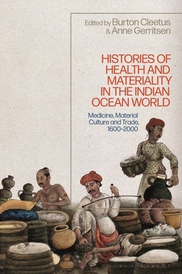 Histories of Health and Materiality in the Indian Ocean World: Medicine, Material Culture and Trade, 1600-2000 - Hardcover | Diverse Reads