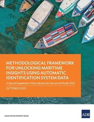 Methodological Framework for Unlocking Maritime Insights Using Automatic Identification System Data: A Special Supplement of Key Indicators for Asia a - Paperback | Diverse Reads