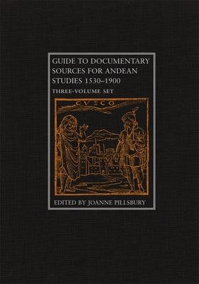 Guide to Documentary Sources for Andean Studies, 1530-1900: Three Volume Set - Hardcover