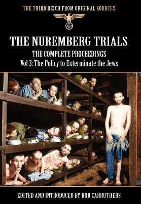 The Nuremberg Trials - The Complete Proceedings Vol 3: The Policy to Exterminate the Jews - Hardcover | Diverse Reads