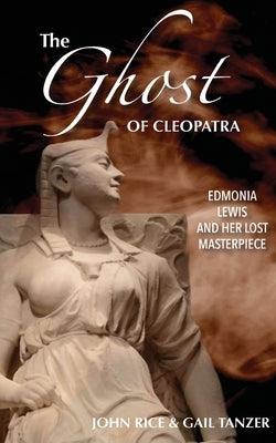 The Ghost of Cleopatra: Edmonia Lewis and Her Lost Masterpiece - Paperback | Diverse Reads