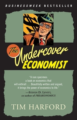 The Undercover Economist: Exposing Why the Rich Are Rich, Why the Poor Are Poor--And Why You Can Never Buy a Decent Used Car! - Paperback | Diverse Reads