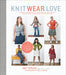 Knit Wear Love: Foolproof Instructions for Knitting Your Best-Fitting Sweaters Ever in the Styles You Love to Wear - Paperback | Diverse Reads