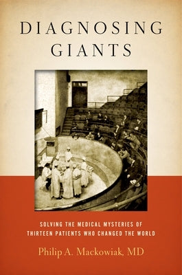 Diagnosing Giants: Solving the Medical Mysteries of Thirteen Patients Who Changed the World - Hardcover | Diverse Reads