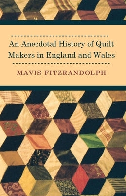 An Anecdotal History of Quilt Makers in England and Wales - Paperback | Diverse Reads