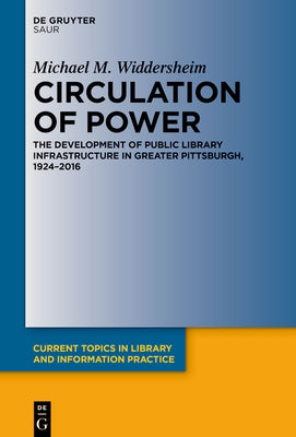 Circulation of Power: The Development of Public Library Infrastructure in Greater Pittsburgh, 1924-2016 - Hardcover | Diverse Reads