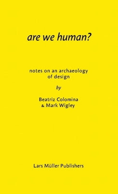 Are We Human? Notes on an Archaeology of Design - Paperback | Diverse Reads