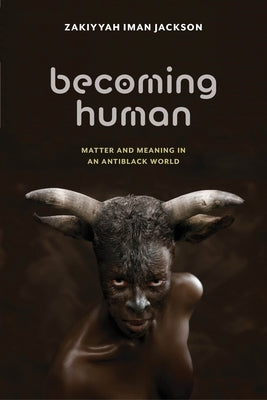 Becoming Human: Matter and Meaning in an Antiblack World - Paperback | Diverse Reads
