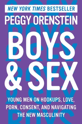 Boys & Sex: Young Men on Hookups, Love, Porn, Consent, and Navigating the New Masculinity - Hardcover | Diverse Reads