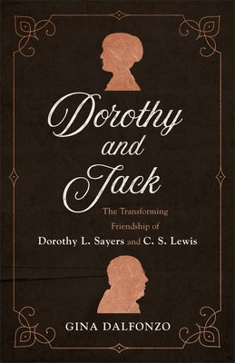 Dorothy and Jack: The Transforming Friendship of Dorothy L. Sayers and C. S. Lewis - Paperback | Diverse Reads