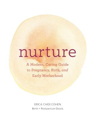 Nurture: A Modern Guide to Pregnancy, Birth, Early Motherhood--And Trusting Yourself and Your Body - Paperback | Diverse Reads