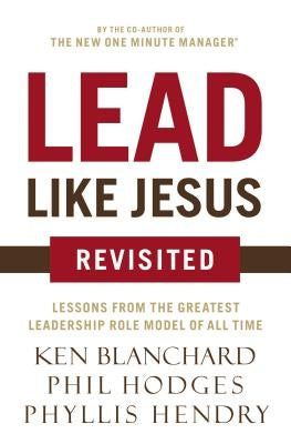 Lead Like Jesus Revisited: Lessons from the Greatest Leadership Role Model of All Time - Paperback | Diverse Reads