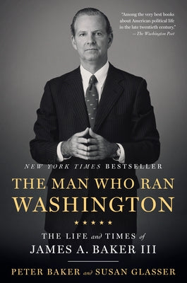 The Man Who Ran Washington: The Life and Times of James A. Baker III - Paperback | Diverse Reads