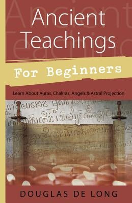 Ancient Teachings for Beginners: Learn About Auras, Chakras, Angels & Astral Projection - Paperback | Diverse Reads