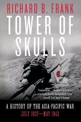 Tower of Skulls: A History of the Asia-Pacific War, July 1937-May 1942 - Paperback | Diverse Reads