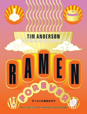 Ramen Forever: Recipes for Ramen Success - Hardcover | Diverse Reads