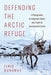 Defending the Arctic Refuge: A Photographer, an Indigenous Nation, and a Fight for Environmental Justice - Hardcover | Diverse Reads