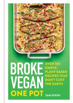 Broke Vegan: One Pot: Over 100 Simple Plant-Based Recipes That Don't Cost the Earth - Hardcover | Diverse Reads
