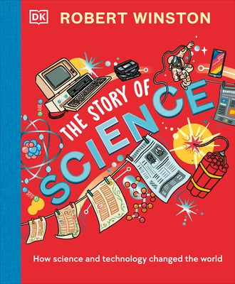 Robert Winston: The Story of Science: How Science and Technology Changed the World - Hardcover | Diverse Reads