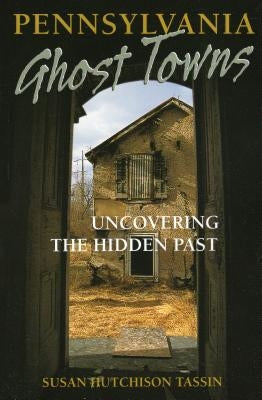 Pennsylvania Ghost Towns: Uncovering the Hidden Past - Paperback | Diverse Reads