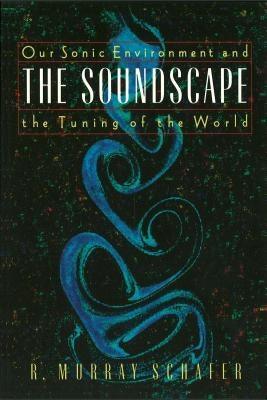 The Soundscape: Our Sonic Environment and the Tuning of the World - Paperback | Diverse Reads