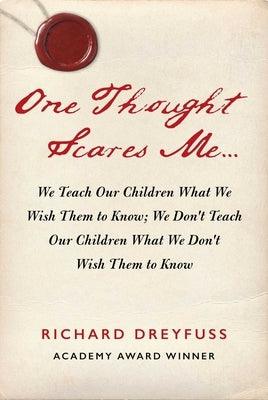 One Thought Scares Me...: We Teach Our Children What We Wish Them to Know; We Don't Teach Our Children What We Don't Wish Them to Know - Hardcover | Diverse Reads