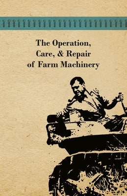 The Operation, Care, and Repair of Farm Machinery - Paperback | Diverse Reads
