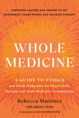 Whole Medicine: A Guide to Ethics and Harm-Reduction for Psychedelic Therapy and Plant Medicine Communities - Paperback | Diverse Reads
