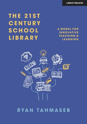 The 21st Century School Library: A model for innovative teaching & learning - Paperback | Diverse Reads