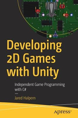 Developing 2D Games with Unity: Independent Game Programming with C# - Paperback | Diverse Reads