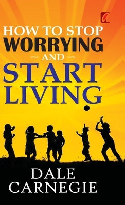 How to stop worrying and Start living - Hardcover | Diverse Reads