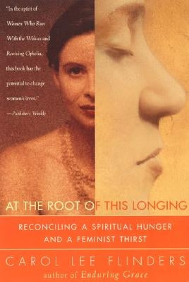 At the Root of This Longing: Reconciling a Spiritual Hunger and a Feminist Thirst - Paperback | Diverse Reads