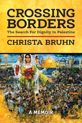 Crossing Borders: The Search For Dignity In Palestine - Paperback | Diverse Reads