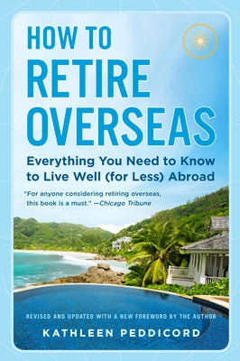 How to Retire Overseas: Everything You Need to Know to Live Well (for Less) Abroad - Paperback | Diverse Reads