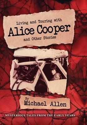 Living and Touring with Alice Cooper and Other Stories - Hardcover | Diverse Reads
