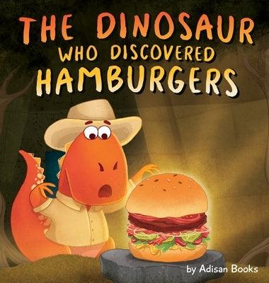 The Dinosaur Who Discovered Hamburgers - Hardcover | Diverse Reads