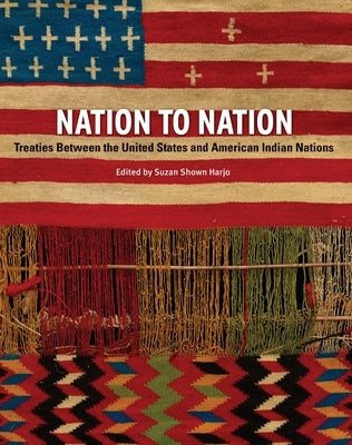 Nation to Nation: Treaties Between the United States and American Indian Nations - Hardcover | Diverse Reads