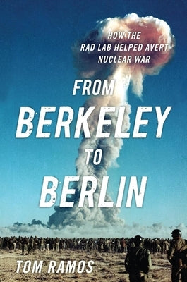 From Berkeley to Berlin: How the Rad Lab Helped Avert Nuclear War - Hardcover | Diverse Reads