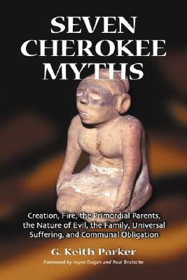 Seven Cherokee Myths: Creation, Fire, the Primordial Parents, the Nature of Evil, the Family, Universal Suffering, and Communal Obligation - Paperback | Diverse Reads