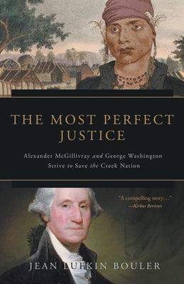 The Most Perfect Justice: Alexander McGillivray and George Washington Strive to Save the Creek Nation - Paperback | Diverse Reads