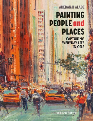 Painting People and Places: Capturing Everyday Life in Oils - Paperback | Diverse Reads
