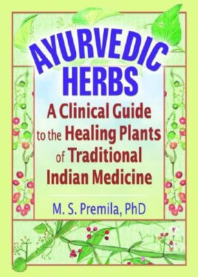 Ayurvedic Herbs: A Clinical Guide to the Healing Plants of Traditional Indian Medicine / Edition 1 - Paperback | Diverse Reads