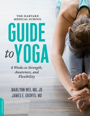 The Harvard Medical School Guide to Yoga: 8 Weeks to Strength, Awareness, and Flexibility - Paperback | Diverse Reads
