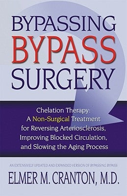 Bypassing Bypass Surgery: Chelation Therapy: A Non-surgical Treatment for Reversing Arteriosclerosis, Improving Blocked Circulation, and Slowing the Aging Process - Paperback | Diverse Reads