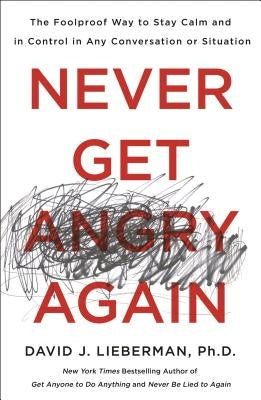 Never Get Angry Again: The Foolproof Way to Stay Calm and in Control in Any Conversation or Situation - Paperback | Diverse Reads