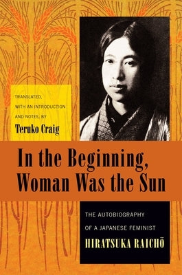 In the Beginning, Woman Was the Sun: The Autobiography of a Japanese Feminist - Paperback | Diverse Reads