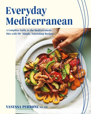 Everyday Mediterranean: A Complete Guide to the Mediterranean Diet with 90+ Simple, Nourishing Recipes - Paperback | Diverse Reads