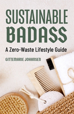 Sustainable Badass: A Zero-Waste Lifestyle Guide (Sustainable at home, Eco friendly living, Sustainable home goods, Sustainable gift) - Paperback | Diverse Reads
