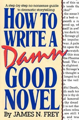 How to Write a Damn Good Novel: A Step-by-Step No Nonsense Guide to Dramatic Storytelling - Hardcover | Diverse Reads