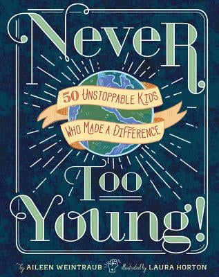Never Too Young!: 50 Unstoppable Kids Who Made a Difference - Hardcover | Diverse Reads